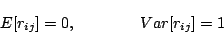 \begin{displaymath}
E[r_{ij}] = 0, \qquad \qquad Var[r_{ij}] = 1
\end{displaymath}