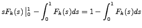 $\displaystyle s F_k(s)\left\vert _0^1 \right. - \int_0^1 F_k(s) ds = 1 - \int_0^1 F_k(s) ds$